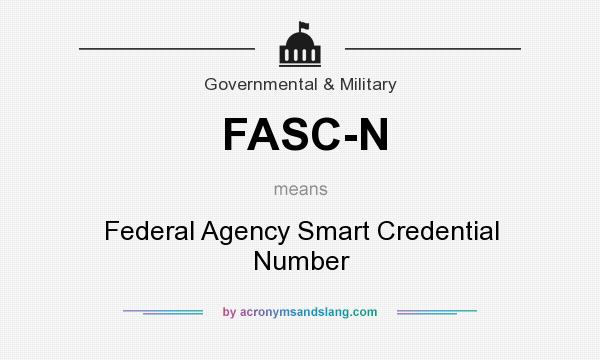 What does FASC-N mean? It stands for Federal Agency Smart Credential Number