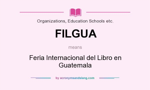What does FILGUA mean? It stands for Feria Internacional del Libro en Guatemala