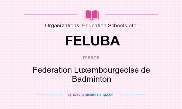What does FELUBA mean? It stands for Federation Luxembourgeoise de Badminton