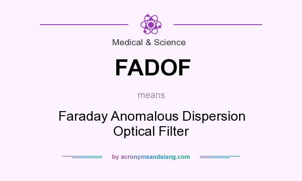 What does FADOF mean? It stands for Faraday Anomalous Dispersion Optical Filter