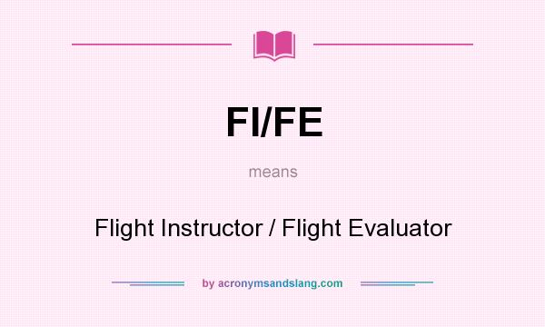 What does FI/FE mean? It stands for Flight Instructor / Flight Evaluator