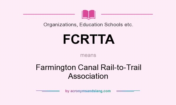 What does FCRTTA mean? It stands for Farmington Canal Rail-to-Trail Association