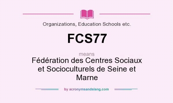 What does FCS77 mean? It stands for Fédération des Centres Sociaux et Socioculturels de Seine et Marne