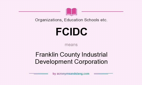 What does FCIDC mean? It stands for Franklin County Industrial Development Corporation