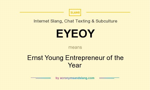 What does EYEOY mean? It stands for Ernst Young Entrepreneur of the Year