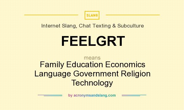 What does FEELGRT mean? It stands for Family Education Economics Language Government Religion Technology