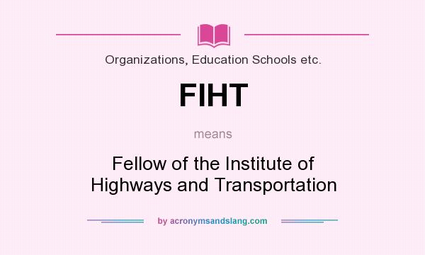 What does FIHT mean? It stands for Fellow of the Institute of Highways and Transportation