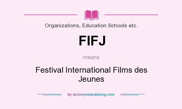 What does FIFJ mean? It stands for Festival International Films des Jeunes