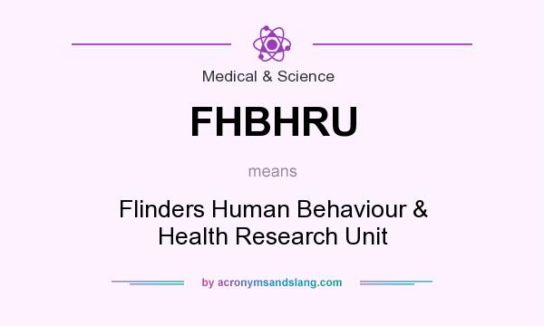 What does FHBHRU mean? It stands for Flinders Human Behaviour & Health Research Unit