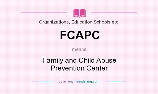 What does FCAPC mean? It stands for Family and Child Abuse Prevention Center