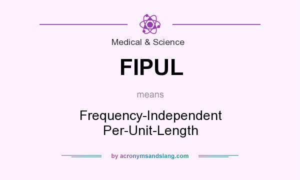What does FIPUL mean? It stands for Frequency-Independent Per-Unit-Length