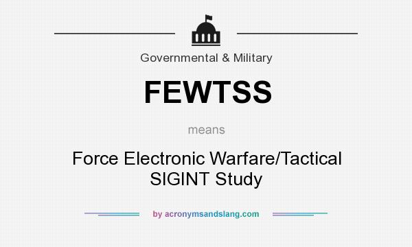 What does FEWTSS mean? It stands for Force Electronic Warfare/Tactical SIGINT Study