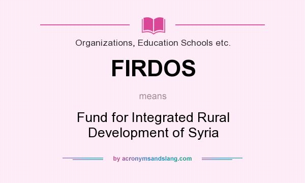 What does FIRDOS mean? It stands for Fund for Integrated Rural Development of Syria