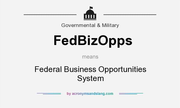 What does FedBizOpps mean? It stands for Federal Business Opportunities System