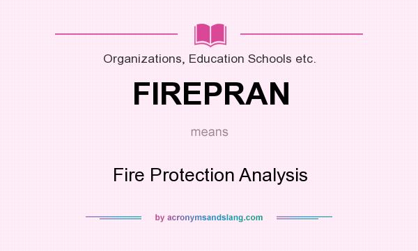 What does FIREPRAN mean? It stands for Fire Protection Analysis