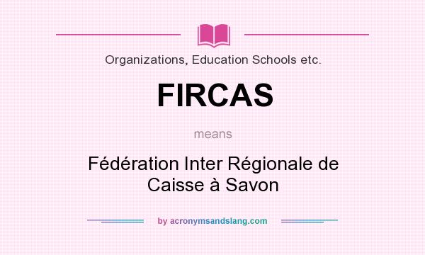 What does FIRCAS mean? It stands for Fédération Inter Régionale de Caisse à Savon