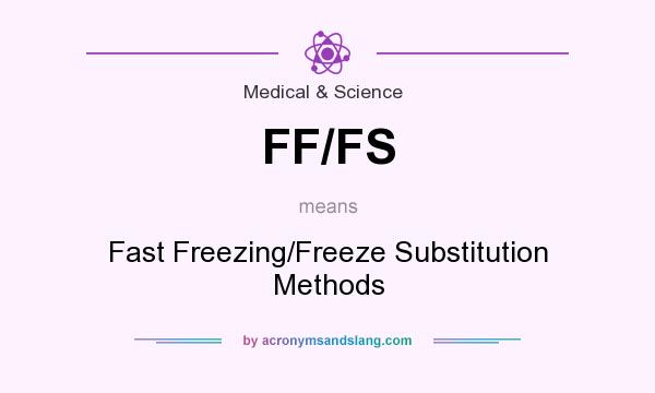 What does FF/FS mean? It stands for Fast Freezing/Freeze Substitution Methods