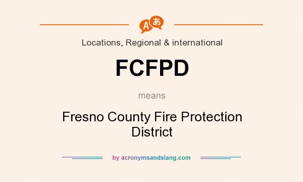 What does FCFPD mean? It stands for Fresno County Fire Protection District