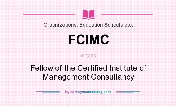 What does FCIMC mean? It stands for Fellow of the Certified Institute of Management Consultancy