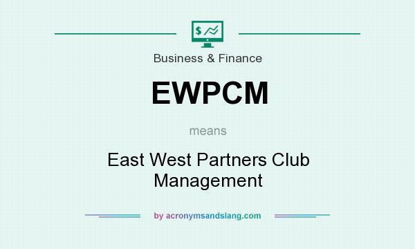 What does EWPCM mean? It stands for East West Partners Club Management