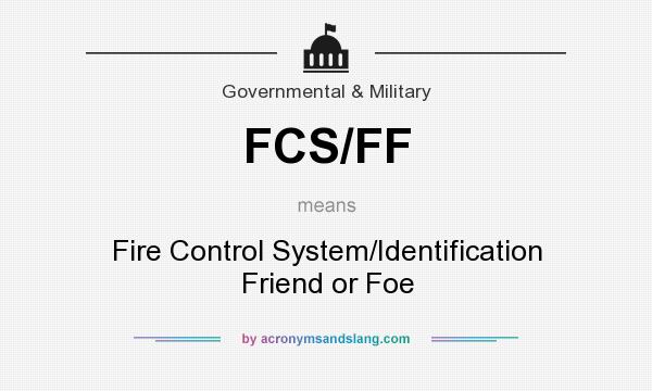 What does FCS/FF mean? It stands for Fire Control System/Identification Friend or Foe