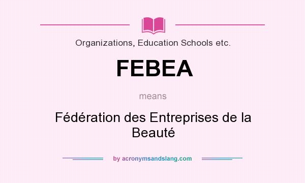 What does FEBEA mean? It stands for Fédération des Entreprises de la Beauté