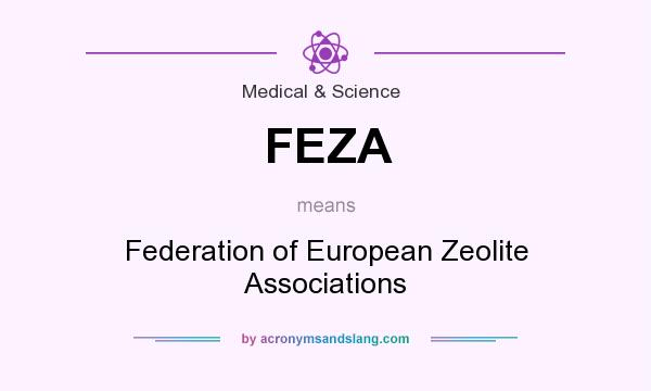 What does FEZA mean? It stands for Federation of European Zeolite Associations