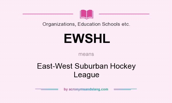 What does EWSHL mean? It stands for East-West Suburban Hockey League