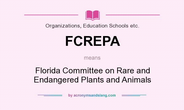 What does FCREPA mean? It stands for Florida Committee on Rare and Endangered Plants and Animals