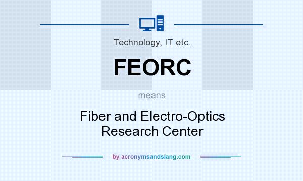 What does FEORC mean? It stands for Fiber and Electro-Optics Research Center