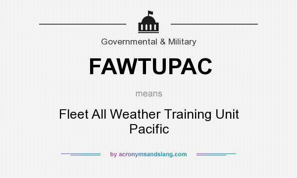 What does FAWTUPAC mean? It stands for Fleet All Weather Training Unit Pacific
