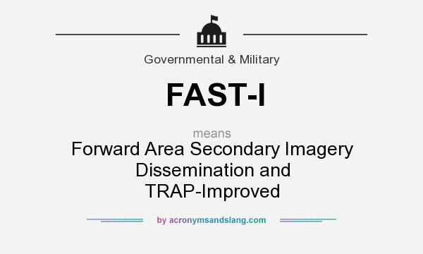 What does FAST-I mean? It stands for Forward Area Secondary Imagery Dissemination and TRAP-Improved