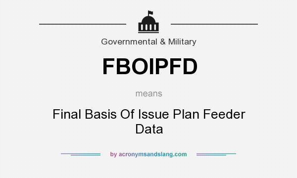What does FBOIPFD mean? It stands for Final Basis Of Issue Plan Feeder Data
