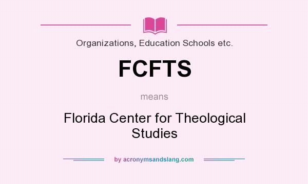 What does FCFTS mean? It stands for Florida Center for Theological Studies