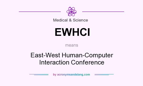 What does EWHCI mean? It stands for East-West Human-Computer Interaction Conference