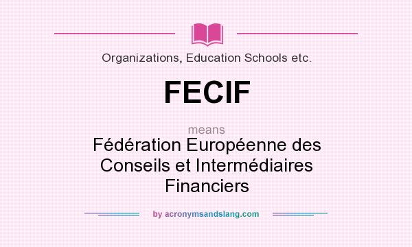What does FECIF mean? It stands for Fédération Européenne des Conseils et Intermédiaires Financiers