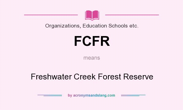 What does FCFR mean? It stands for Freshwater Creek Forest Reserve