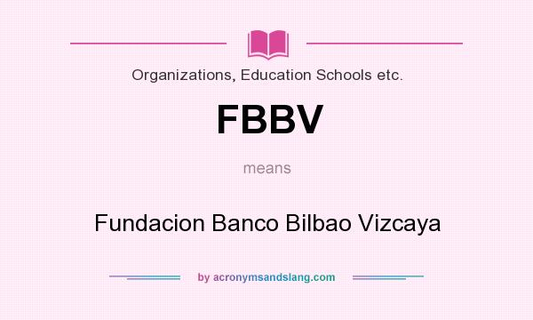 What does FBBV mean? It stands for Fundacion Banco Bilbao Vizcaya