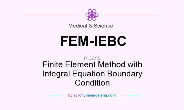 What does FEM-IEBC mean? It stands for Finite Element Method with Integral Equation Boundary Condition