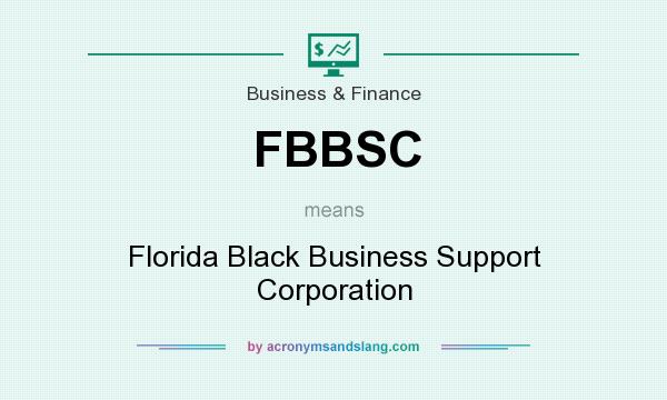 What does FBBSC mean? It stands for Florida Black Business Support Corporation