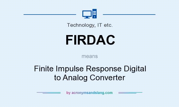 What does FIRDAC mean? It stands for Finite Impulse Response Digital to Analog Converter