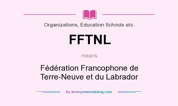 What does FFTNL mean? It stands for Fédération Francophone de Terre-Neuve et du Labrador