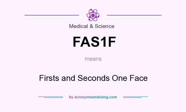 What does FAS1F mean? It stands for Firsts and Seconds One Face