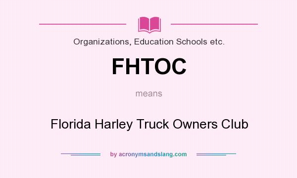 What does FHTOC mean? It stands for Florida Harley Truck Owners Club