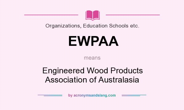 What does EWPAA mean? It stands for Engineered Wood Products Association of Australasia