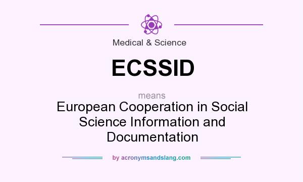 What does ECSSID mean? It stands for European Cooperation in Social Science Information and Documentation