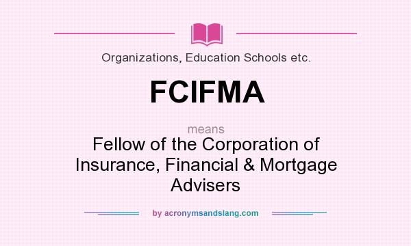 What does FCIFMA mean? It stands for Fellow of the Corporation of Insurance, Financial & Mortgage Advisers