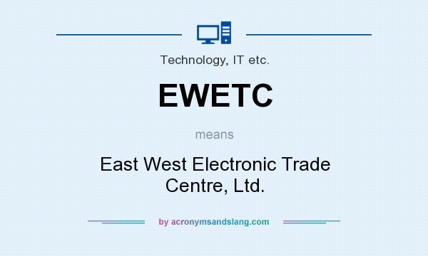 What does EWETC mean? It stands for East West Electronic Trade Centre, Ltd.