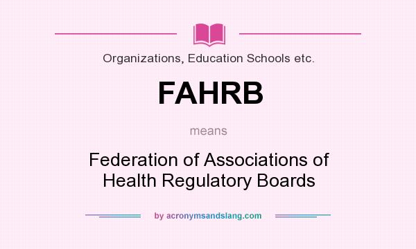 What does FAHRB mean? It stands for Federation of Associations of Health Regulatory Boards