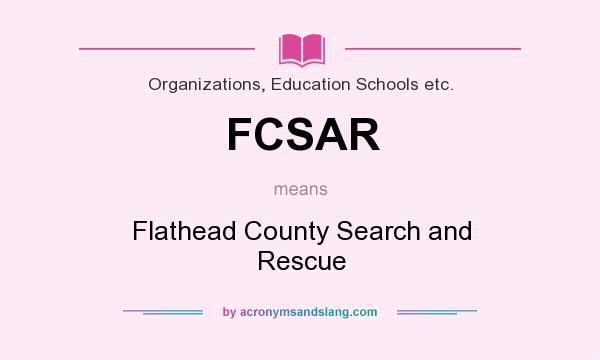What does FCSAR mean? It stands for Flathead County Search and Rescue